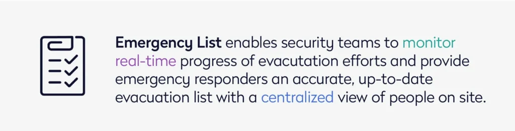 Emergency List enables security teams to monitor real-time progress of evacuation efforts and provide emergency responders an accurate list