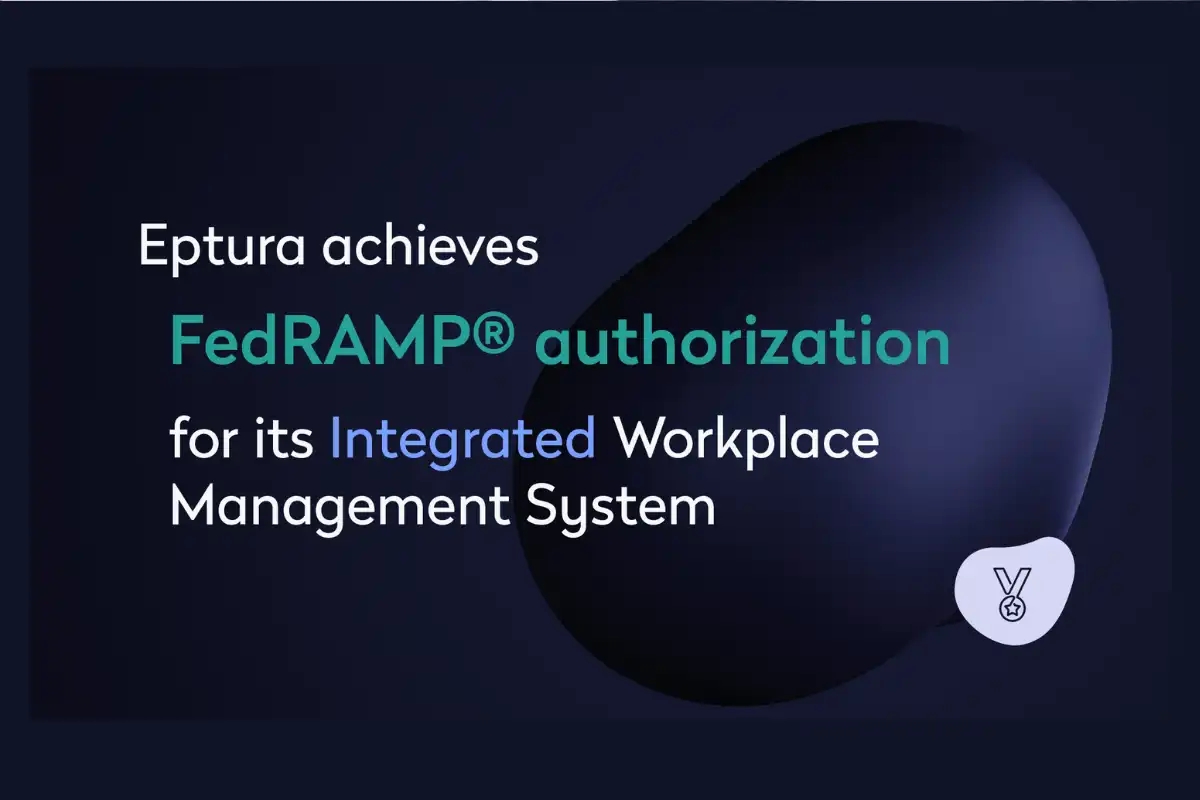 Eptura Achieves FedRAMP® Authorization for its Integrated Workplace Management System
