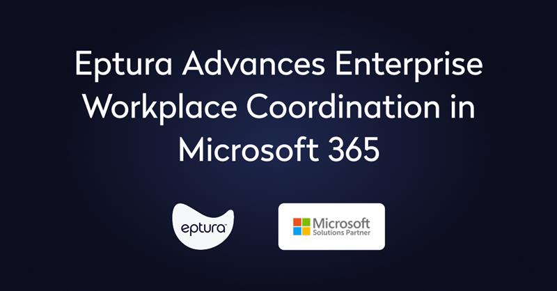 Eptura Advances Enterprise Workplace Coordination in Microsoft 365 Following Solutions Partner with Certified Software Designation for Financial Services AI